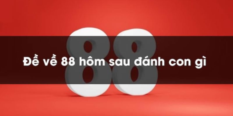 Phương pháp soi đề về 88 hôm sau đánh con gì